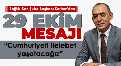 Sağlık-Sen Şube Başkanı Kerkez’den 29 Ekim mesajı