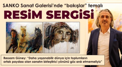 SANKO Sanat Galerisi’nde “bakışlar” temalı resim sergisi