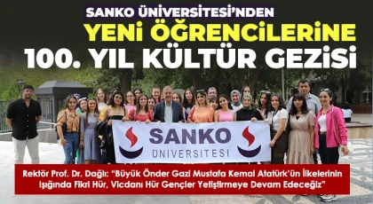 SANKO Üniversitesi’nden Yeni Öğrencilerine 100. Yıl Kültür Gezisi