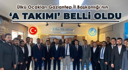 Ülkü Ocakları Gaziantep İl Başkanlığı’nın ‘A Takımı’ belli oldu