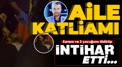 Aile katliamı: Karısını ve 3 çocuğunu öldürüp kendini vurdu