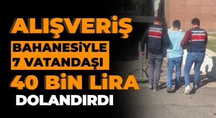 Alışveriş bahanesiyle 7 vatandaşı 40 bin lira dolandıran şahıs tutuklandı