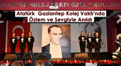 Atatürk Gaziantep Kolej Vakfı’nda Özlem ve Sevgiyle Anıldı