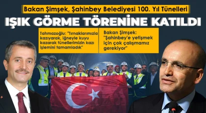 Bakan Şimşek, Şahinbey Belediyesi 100. Yıl Tünelleri ışık görme törenine katıldı
