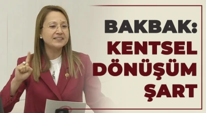 Bakbak: Kentsel Dönüşüm Şart