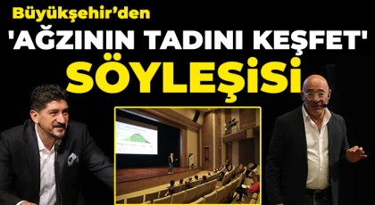 Büyükşehir’den 'ağzının tadını keşfet' söyleşisi