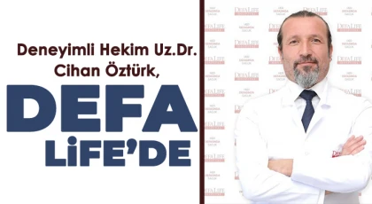 Deneyimli Hekim Uz.Dr. Cihan Öztürk, Defa Life’de