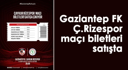  Gaziantep FK-Ç.Rizespor maçı biletleri satışta