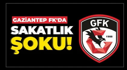 Gaziantep FK’da sakatlık şoku!