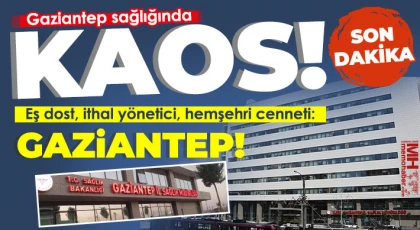 Gaziantep sağlığında yönetim krizi!
