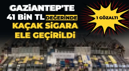 Gaziantep'te 41 bin TL değerinde kaçak sigara ele geçirildi: 1 gözaltı