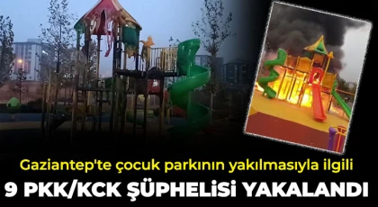 Gaziantep'te çocuk parkının yakılmasıyla ilgili 9 PKK/KCK şüphelisi yakalandı