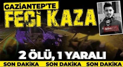 Gaziantep'te iki araç kafa kafaya çarpıştı: 2 ölü, 1 yaralı