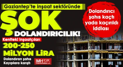 Gaziantep’te inşaat sektöründe şok dolandırıcılık