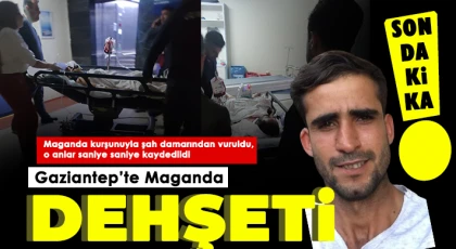 Gaziantep’te maganda dehşeti saniye saniye görüntülendi