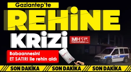 Gaziantep’te rehine krizi!
