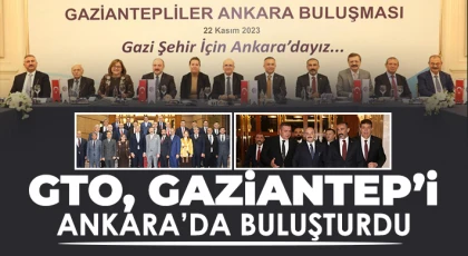  GTO, Gaziantep’i Ankara’da buluşturdu