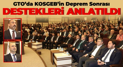 GTO’da KOSGEB’in Deprem Sonrası Destekleri Anlatıldı