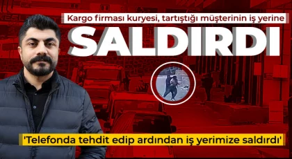Kargo firması kuryesi, tartıştığı müşterinin iş yerine saldırdı