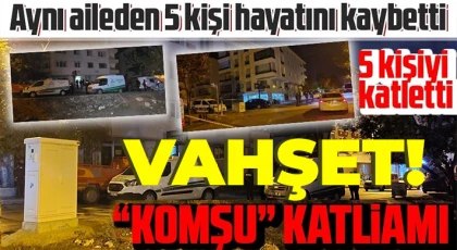 Komşusunun evini bastı! Aynı aileden 5 kişiyi tüfekle vurarak öldürdü