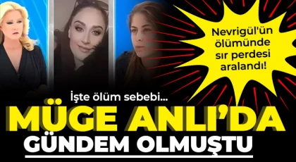 Nevrigül'ün ölümündeki sır perdesi aralandı
