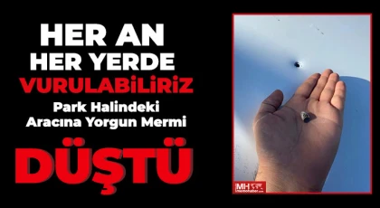 Park halindeki aracına yorgun mermi düştü