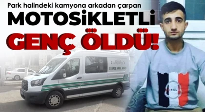 Park halindeki kamyona arkadan çarpan motosikletli genç öldü