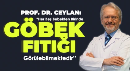 Prof. Dr. Ceylan : ‘Her Beş Bebekten Birinde Göbek Fıtığı Görülebilmektedir