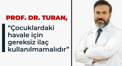 Prof. Dr. Turan, Çocuklardaki havale için gereksiz ilaç kullanılmamalıdır