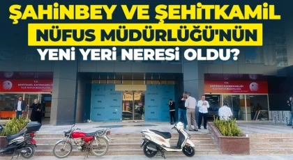 Şahinbey ve Şehitkamil Nüfus Müdürlüklerinin yeni adresi neresi?