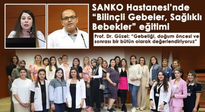 SANKO Hastanesi’nde “Bilinçli Gebeler, Sağlıklı Bebekler” eğitimi