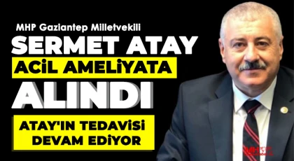 Sermet Atay ameliyat oldu