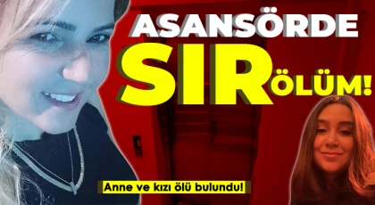 Sır ölüm: Anne ve kızı asansörde ölü bulundu