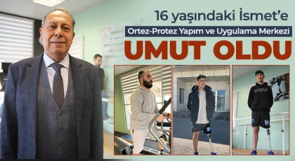 16 yaşındaki İsmet’e Ortez-Protez Yapım ve Uygulama Merkezi umut oldu