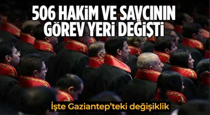 506 hakim ve savcının görev yeri değişti