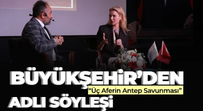 Büyükşehir’den “Üç Aferin Antep Savunması” adlı söyleşi