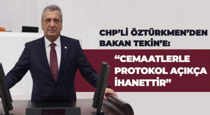 CHP’li Öztürkmen’den Bakan Tekin’e: Cemaatlerle protokol açıkça ihanettir