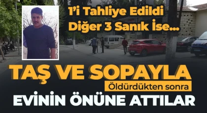 Darp edilerek öldürülen şahsın davasında tahliye kararı