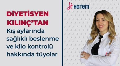 Diyetisyen Kılınç’tan kış aylarında sağlıklı beslenme ve kilo kontrolü hakkında tüyolar