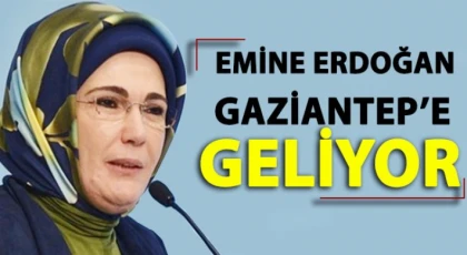 Emine Erdoğan Gaziantep'e geliyor!