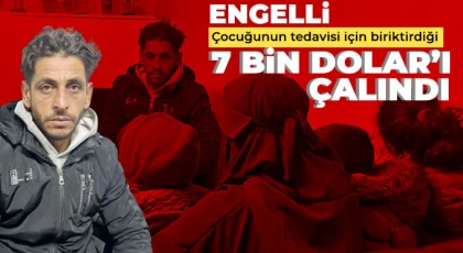 Engelli çocuğunun tedavisi için biriktirdiği 7 bin dolar’ı çalındı