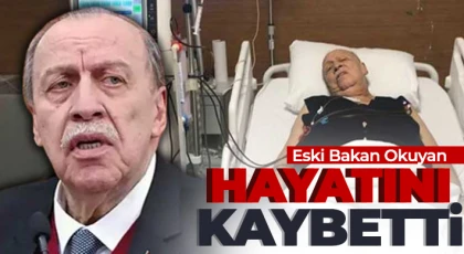 Eski Çalışma ve Sosyal Güvenlik Bakanı Okuyan, tedavi gördüğü hastanede vefat etti
