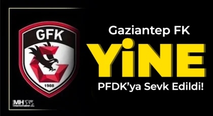 Gaziantep FK PFDK'ya Sevk Edildi!
