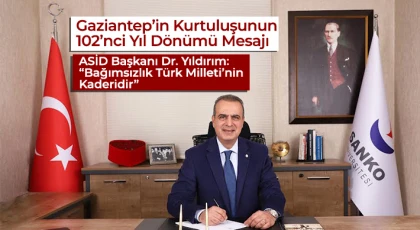 Gaziantep’in Kurtuluşunun 102’nci Yıl Dönümü Mesajı