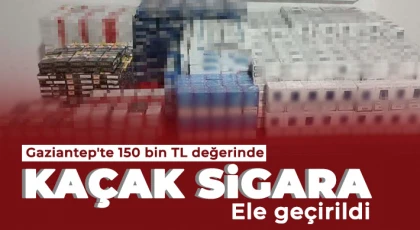 Gaziantep'te 150 bin TL değerinde kaçak sigara ele geçirildi