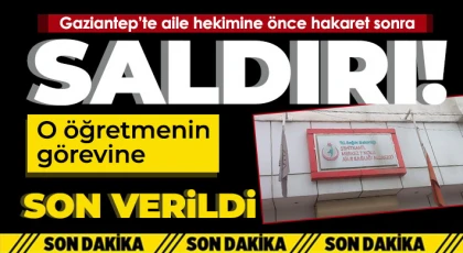 Gaziantep'te aile hekimine önce hakaret sonra saldırı!