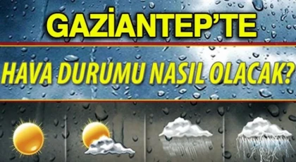 Gaziantep'te Hava Durumu Nasıl Olacak