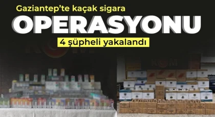 Gaziantep’te kaçak sigara operasyonu: 4 şüpheli yakalandı