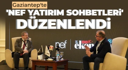 Gaziantep'te 'NEF Yatırım Sohbetleri' düzenlendi