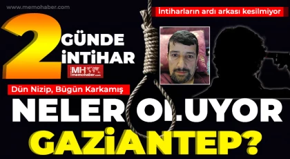 Gaziantep'te neler oluyor? 2 günde 2 intihar